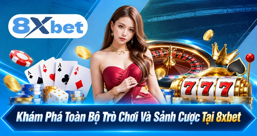 Khám Phá Toàn Bộ Trò Chơi Và Sảnh Cược Tại 8xbet