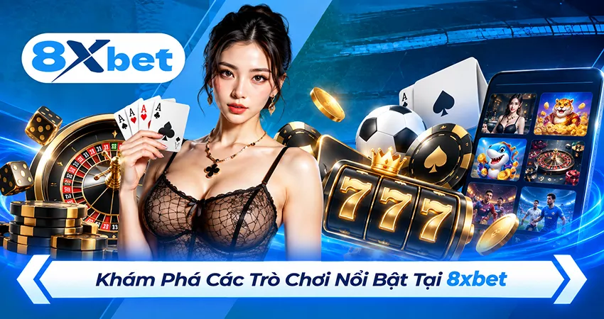 Khám Phá Các Trò Chơi Nổi Bật Tại 8xbet