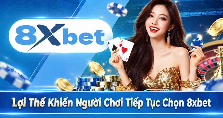 Lợi Thế Khiến Người Chơi Tiếp Tục Chọn 8xbet