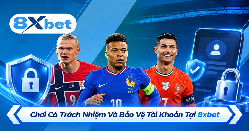 Chơi Có Trách Nhiệm Và Bảo Vệ Tài Khoản Tại 8xbet